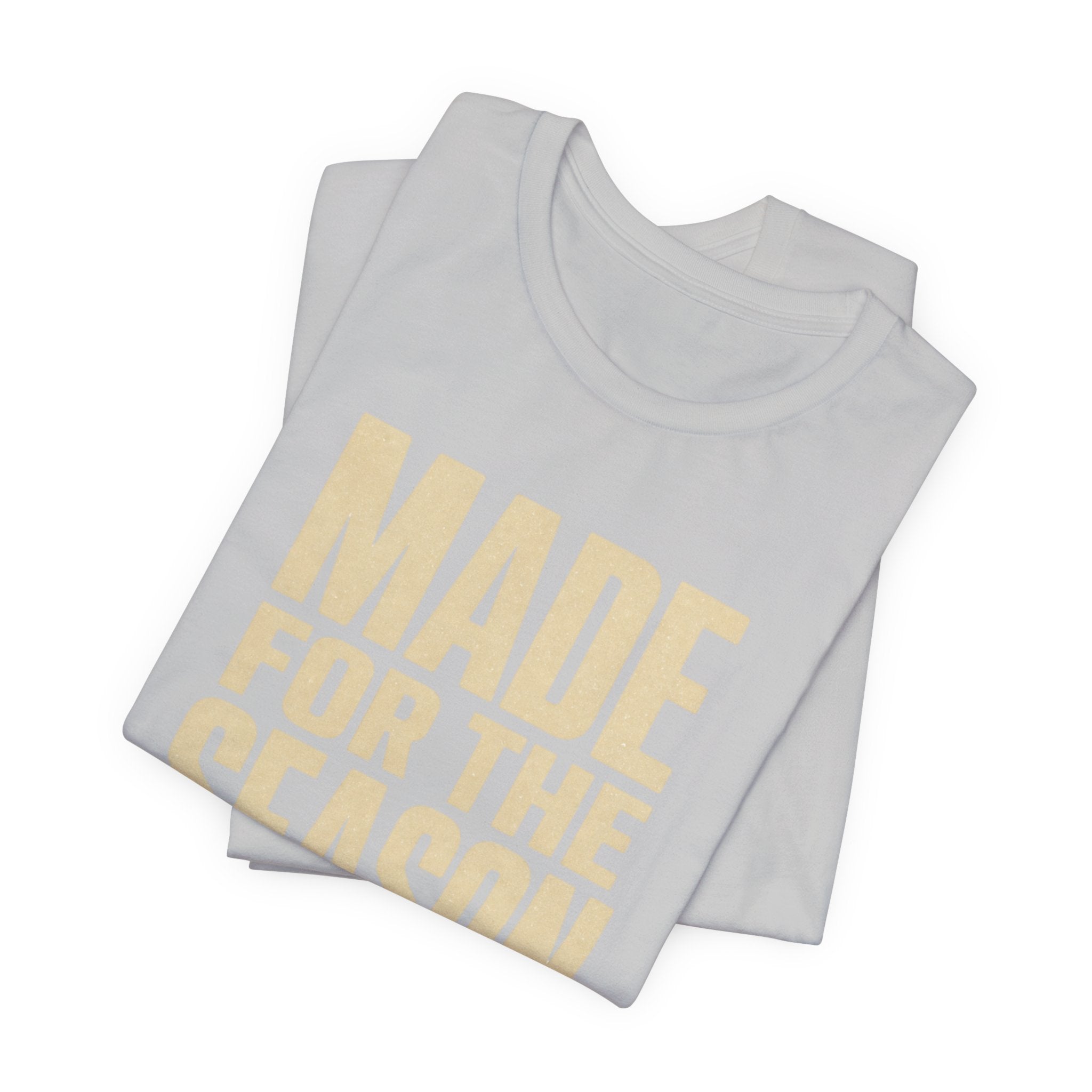 Made for the Season T-Shirt