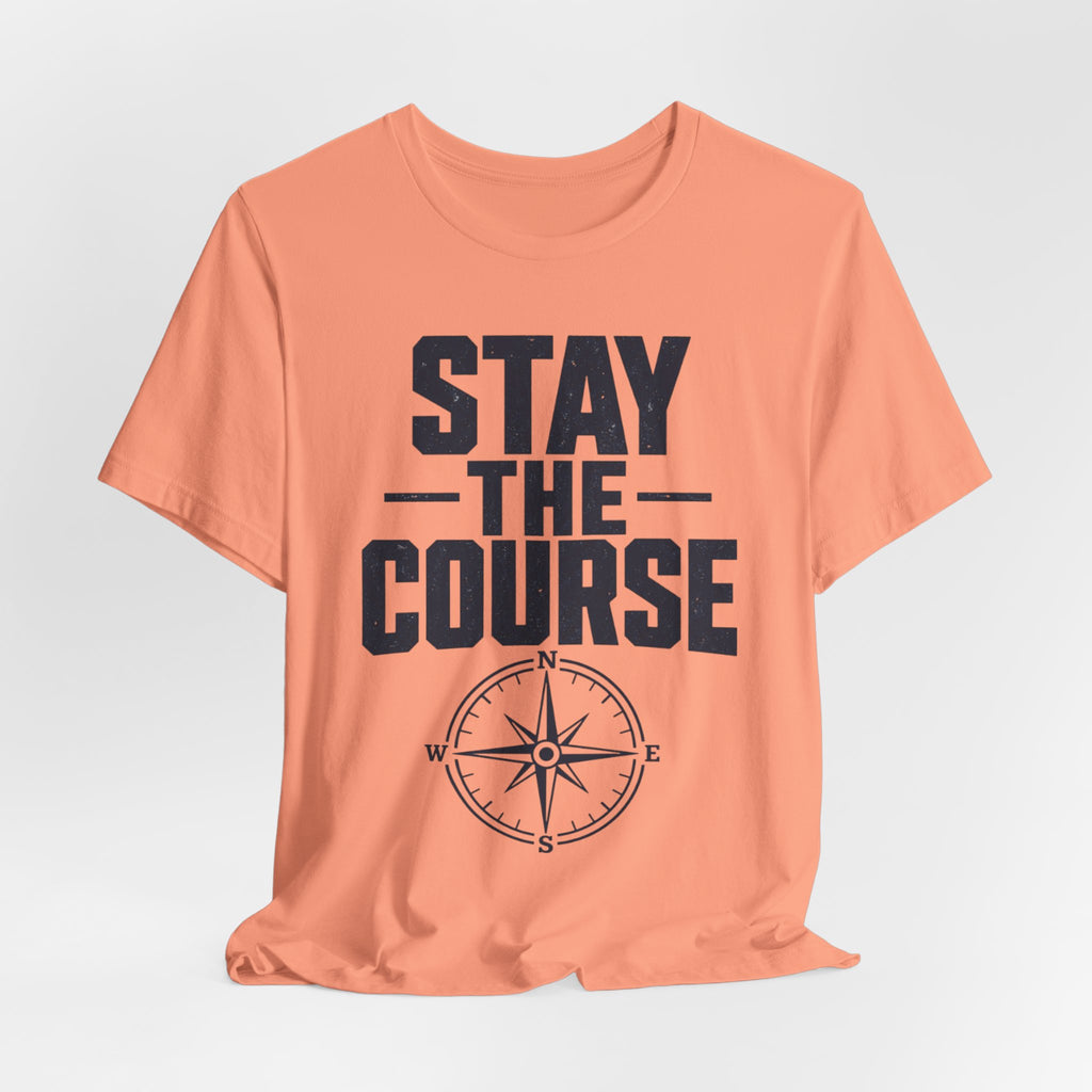 Stay The Course Motivational Tee | Hard Work Graphic Shirt for Men