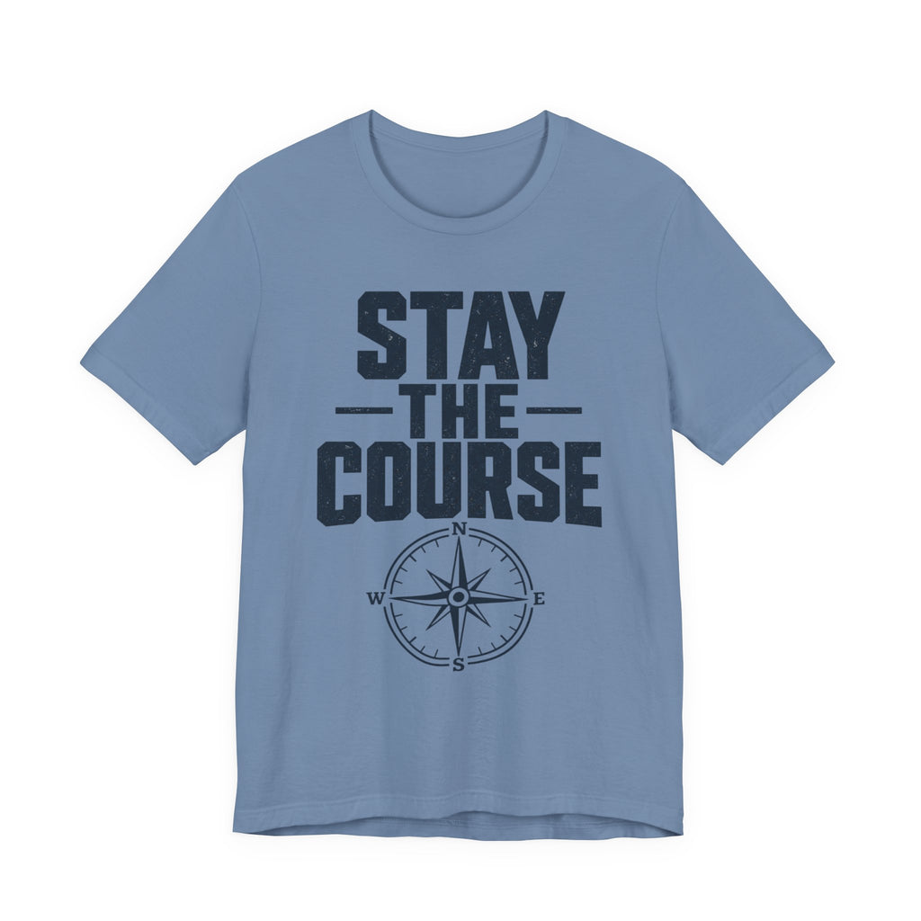 Stay The Course Motivational Tee | Hard Work Graphic Shirt for Men