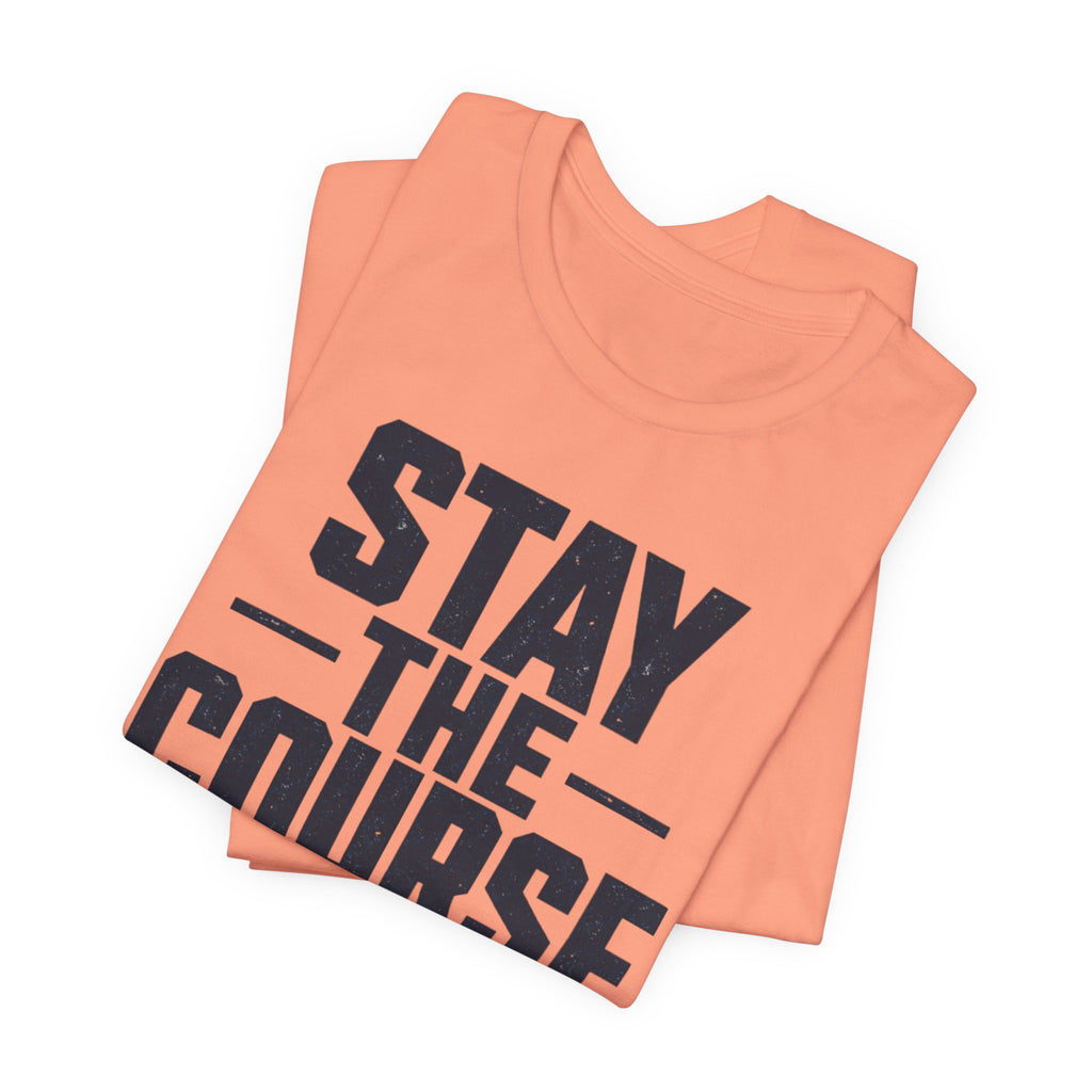 Stay The Course Motivational Tee | Hard Work Graphic Shirt for Men