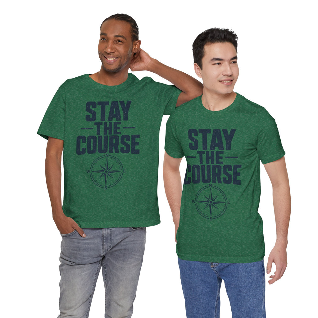 Stay The Course Motivational Tee | Hard Work Graphic Shirt for Men
