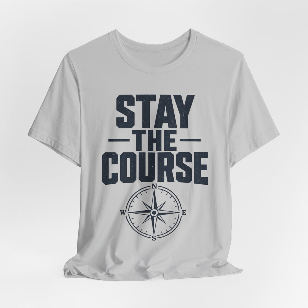 Stay The Course Motivational Tee | Hard Work Graphic Shirt for Men