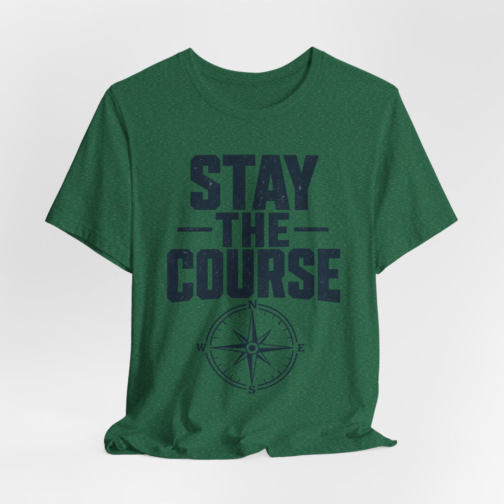 Stay The Course Motivational Tee | Hard Work Graphic Shirt for Men
