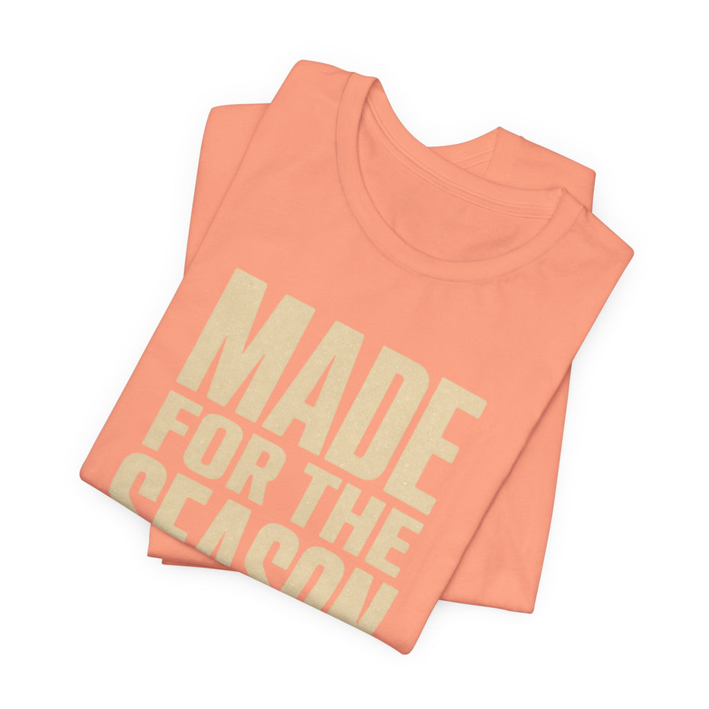 Made for the Season T-Shirt
