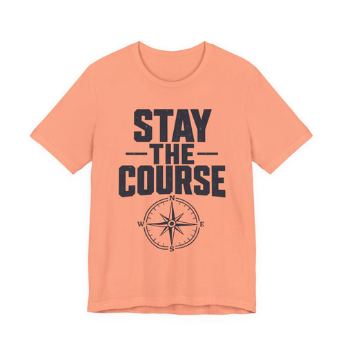 Stay The Course Motivational Tee | Hard Work Graphic Shirt for Men