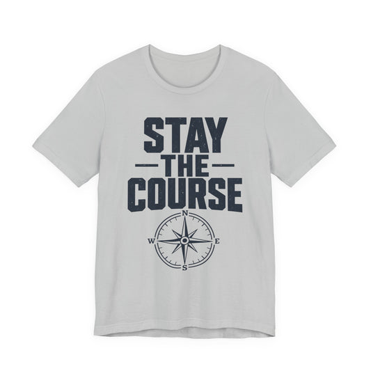 Stay The Course Motivational Tee | Hard Work Graphic Shirt for Men