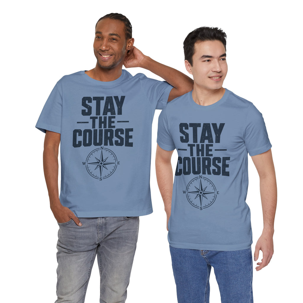 Stay The Course Motivational Tee | Hard Work Graphic Shirt for Men